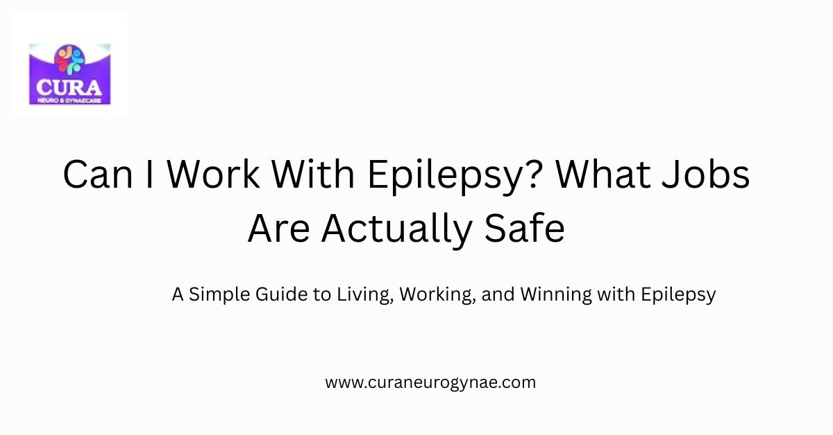 Can I Work With Epilepsy? What Jobs Are Actually Safe